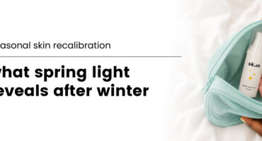 why-spring-light-reveals-what-winter-left-on-your-skin
