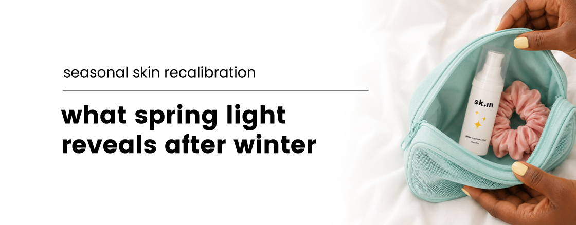why-spring-light-reveals-what-winter-left-on-your-skin